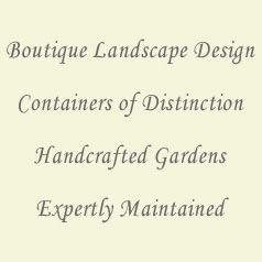 boutique landscape design, containers of distinction, handcrafted garends, expertly maintained